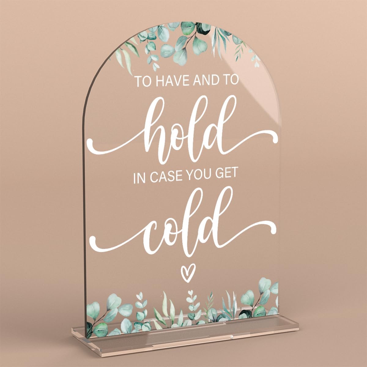 Acrylic Wedding Sign To Have And To Hold In Case You Get Cold Signs for Ceremony Modern Calligraphy